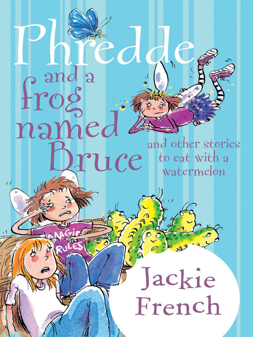 Title details for Phredde and a Frog Named Bruce and Other Stories to Eat with a Watermelon by Jackie French - Available